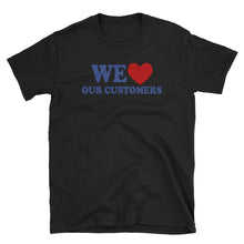 WE LOVE OUR CUSTOMERS Short-Sleeve Unisex T-Shirt